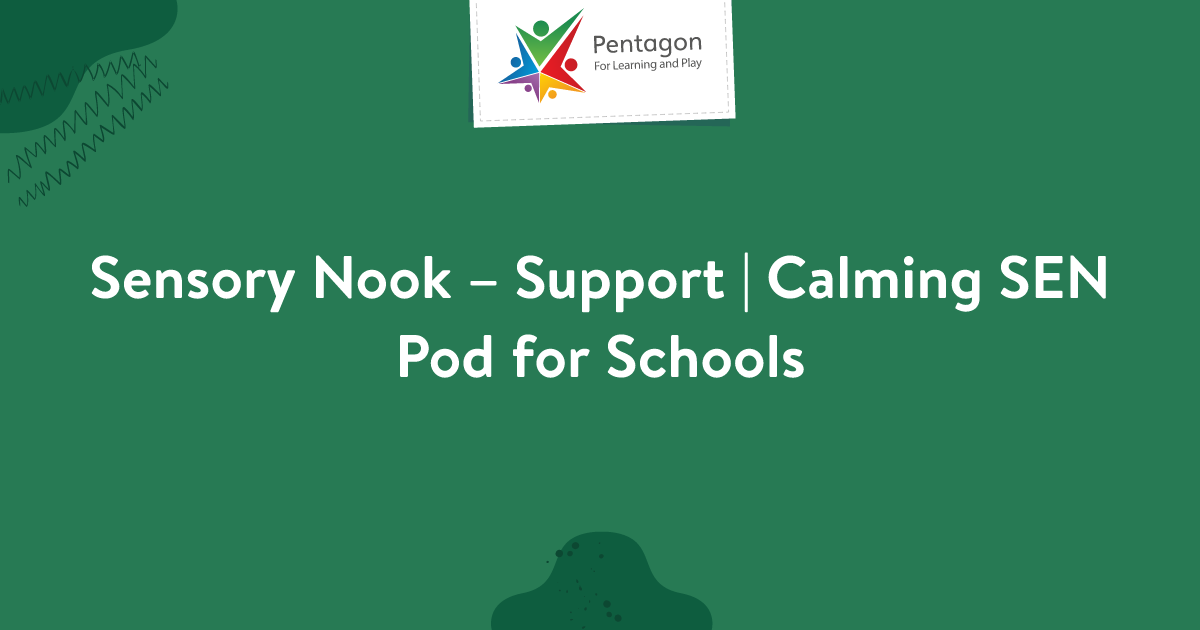 Sensory Nook – Support | Calming SEN Pod for Schools | Pentagon Play
